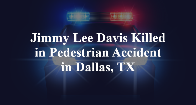 Jimmy Lee Davis Pedestrian Accident in Dallas, TX