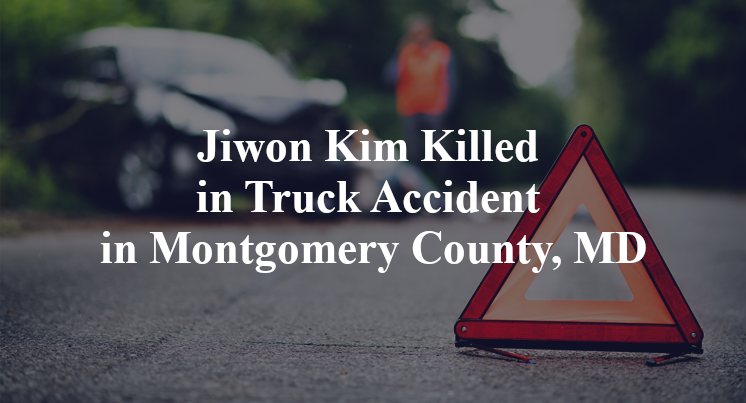 Jiwon Kim Killed in Truck Accident in Montgomery County, MD