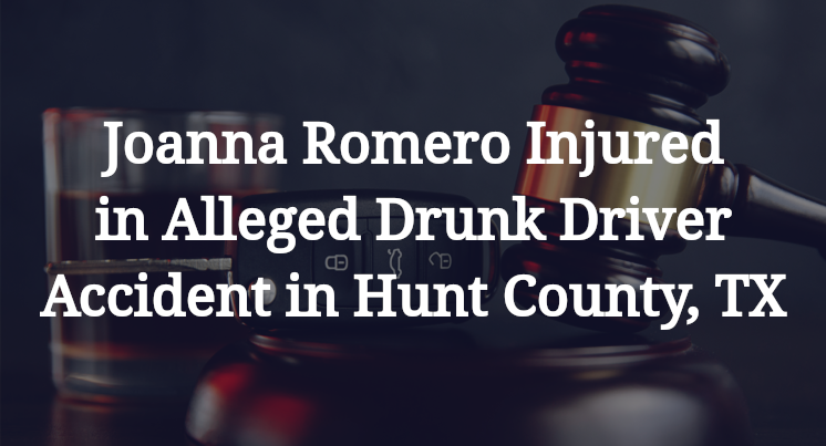 Joanna Romero Injured in Alleged Drunk Driver Accident in Hunt County, TX