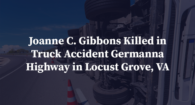 Joanne C. Gibbons Killed in Truck Accident Germanna Highway in Locust Grove, VA