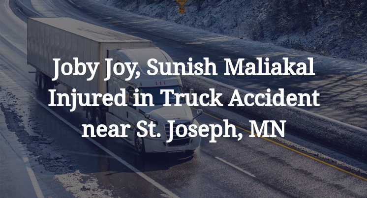 Joby Joy, Sunish Maliakal Injured in Truck Accident near St. Joseph, MN