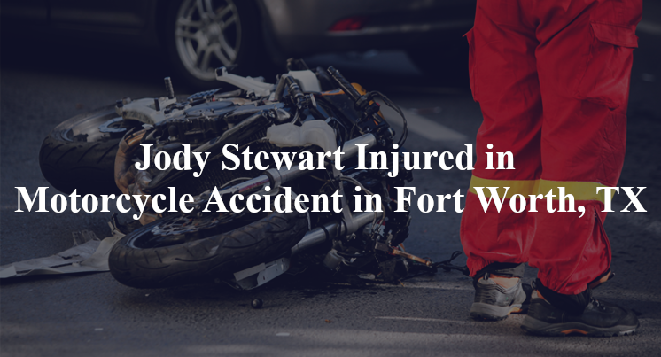 jody stewart motorcycle accident fort worth tx