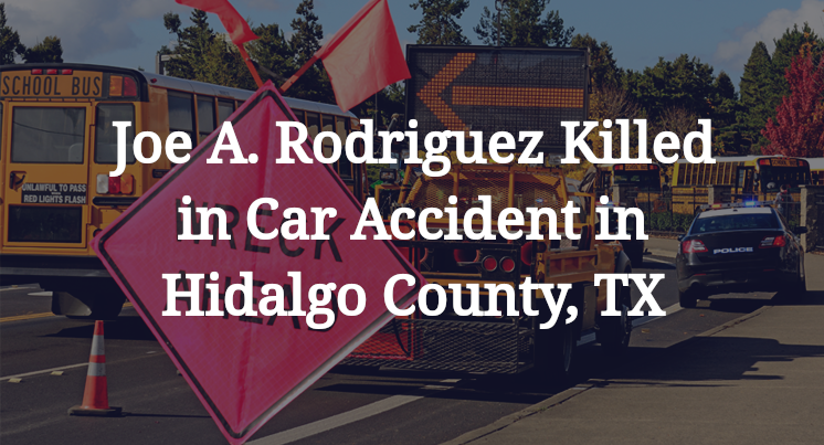 Joe A. Rodriguez Car Accident in Hidalgo County, TX