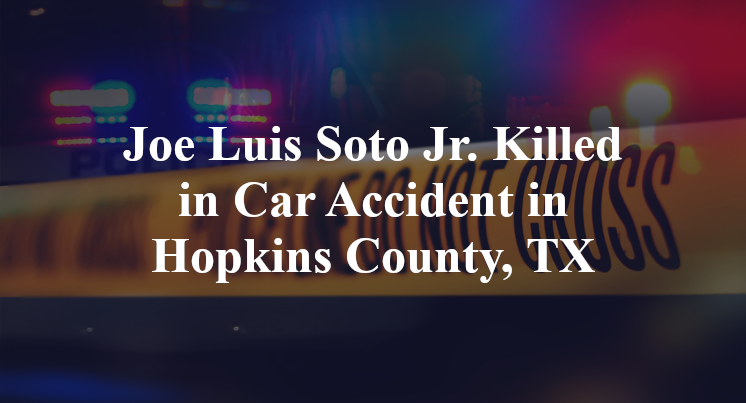 Joe Luis Soto Jr. Killed in Car Accident in Hopkins County, TX