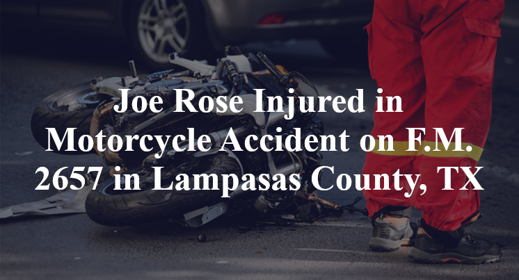 Joe Rose Injured in Motorcycle Accident on F.M. 2657 in Lampasas County, TX