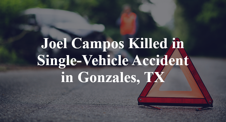 Joel Campos Killed in Single-Vehicle Accident in Gonzales, TX