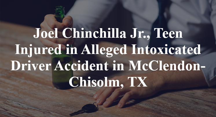 Joel Chinchilla Jr., Teen Injured in Alleged Intoxicated Driver Accident in McClendon-Chisolm, TX
