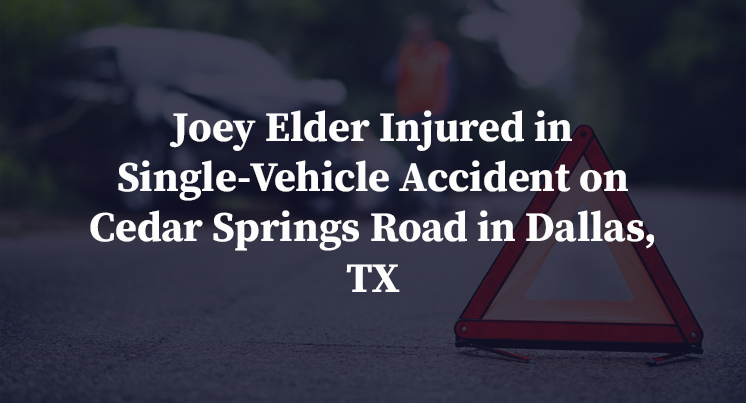 Joey Elder Injured in Single-Vehicle Accident on Cedar Springs Road in Dallas, TX