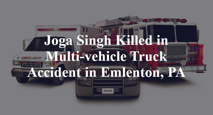 Joga Singh Killed in Multi-vehicle Truck Accident in Emlenton, PA