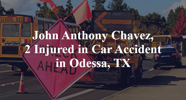 John Anthony Chavez, 2 Injured in Car Accident in Odessa, TX