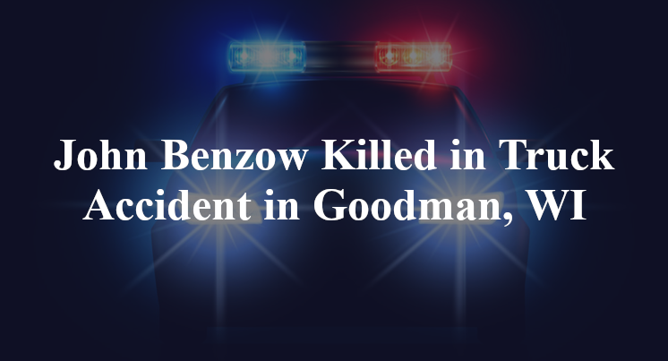 John Benzow Killed in Truck Accident in Goodman, WI