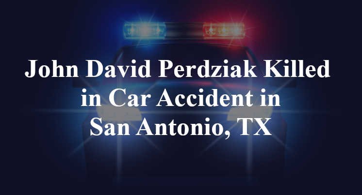 John David Perdziak Killed in Car Accident in San Antonio, TX