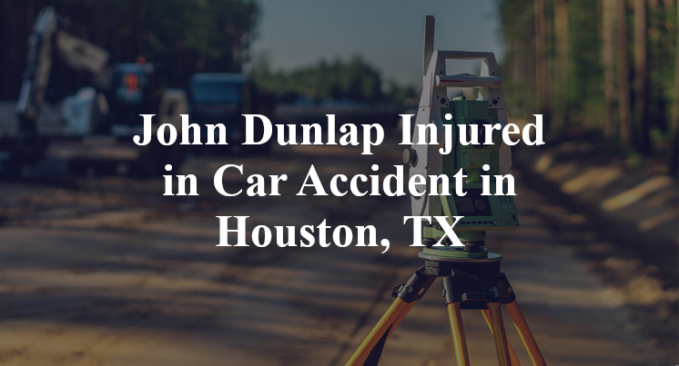 John Dunlap Car Accident in Houston, TX