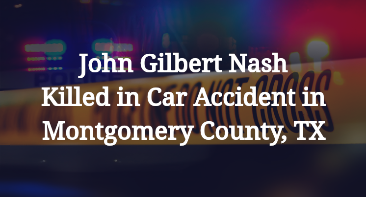 John Gilbert Nash Killed in Car Accident in Montgomery County, TX