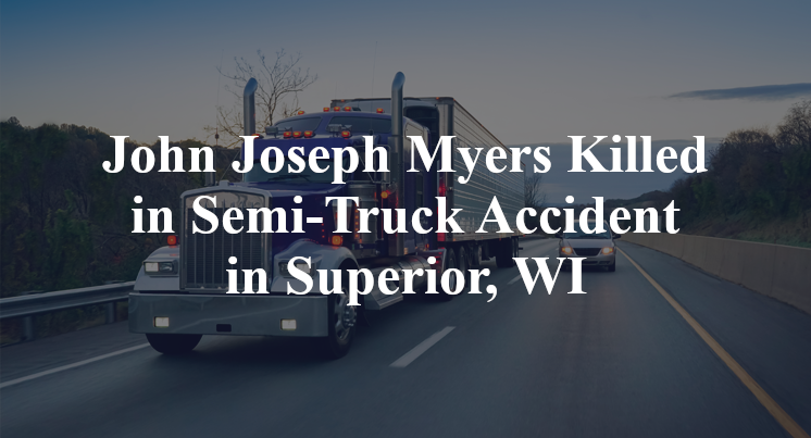 John Joseph Myers Killed in Semi-Truck Accident in Superior, WI