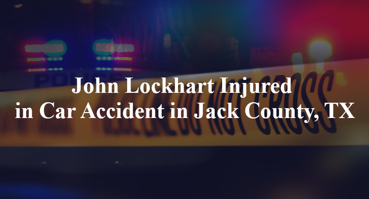 John Lockhart Injured in Car Accident in Jack County, TX