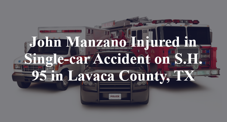 John Manzano Injured in Single-car Accident on S.H. 95 in Lavaca County, TX