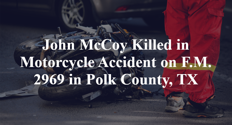 John McCoy Killed in Motorcycle Accident on F.M. 2969 in Polk County, TX