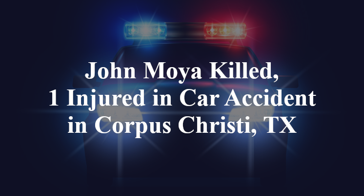 John Moya Killed, 1 Injured in Car Accident in Corpus Christi, TX