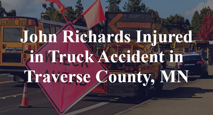 John Richards Injured in Truck Accident in Traverse County, MN
