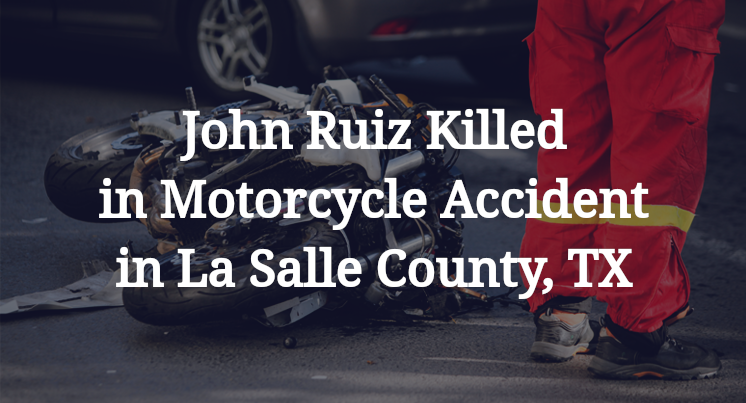 John Ruiz Motorcycle Accident in La Salle County, TX