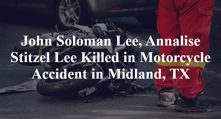 John Soloman Lee, Annalise Stitzel Lee Killed in Motorcycle Accident in Midland, TX
