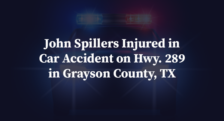 John Spillers Injured in Car Accident on Hwy. 289 in Grayson County, TX