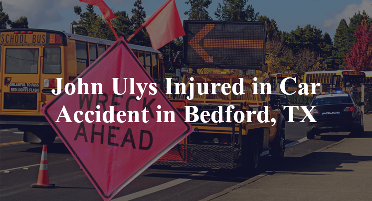 John Ulys Injured in Car Accident in Bedford, TX