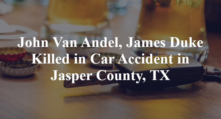 John Van Andel, James Duke Car Accident in Jasper County, TX