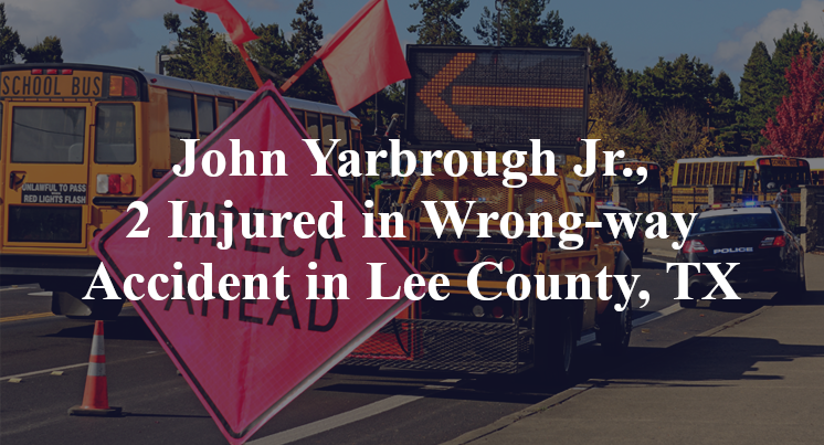 John Yarbrough Jr Wrong-way Accident in Lee County, TX