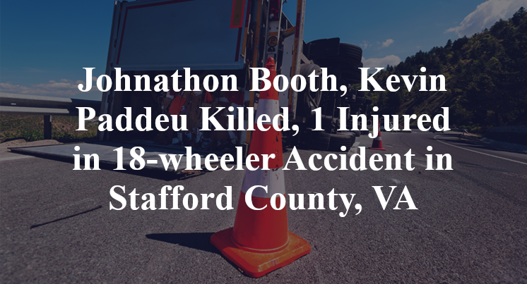Johnathon Booth, Kevin Paddeu Killed, 1 Injured in 18-wheeler Accident in Stafford County, VA