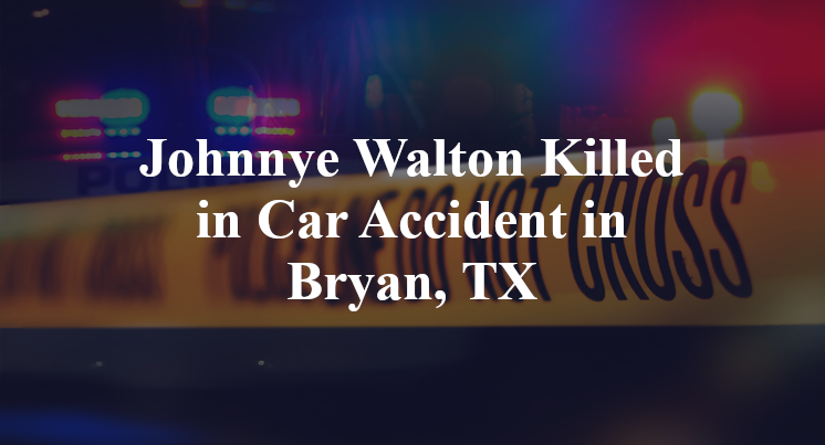 Johnnye Walton Killed in Car Accident in Bryan, TX