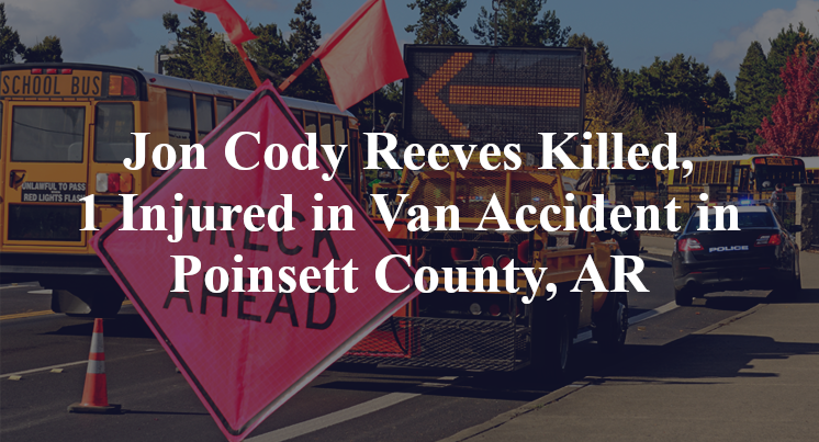 Jon Cody Reeves Killed, 1 Injured in Van Accident in Poinsett County, AR