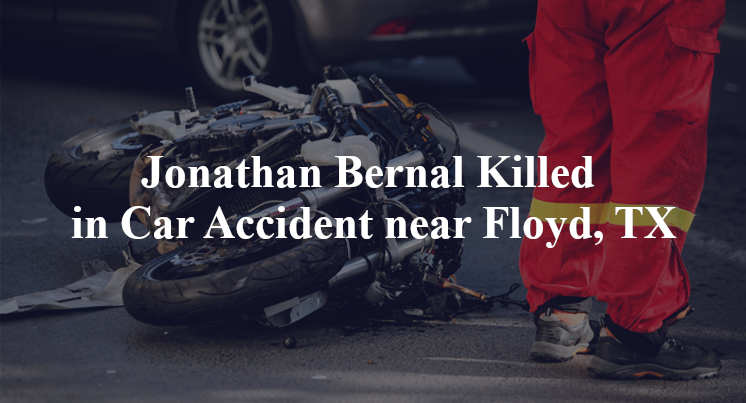 Jonathan Bernal Killed in Car Accident near Floyd, TX