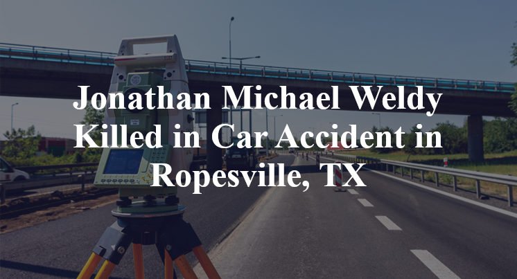 Jonathan Michael Weldy Killed in Car Accident in Ropesville, TX