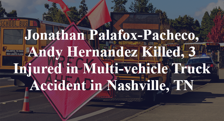 Jonathan Palafox-Pacheco, Andy Hernandez Killed, 3 Injured in Multi-vehicle Truck Accident in Nashville, TN