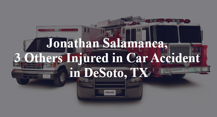 Jonathan Salamanca, 3 Others Injured in Car Accident in DeSoto, TX