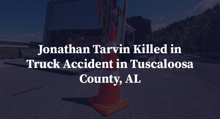 Jonathan Tarvin Killed in Truck Accident in Tuscaloosa County, AL