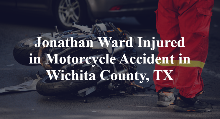 Jonathan Ward Motorcycle Accident in Wichita County, TX