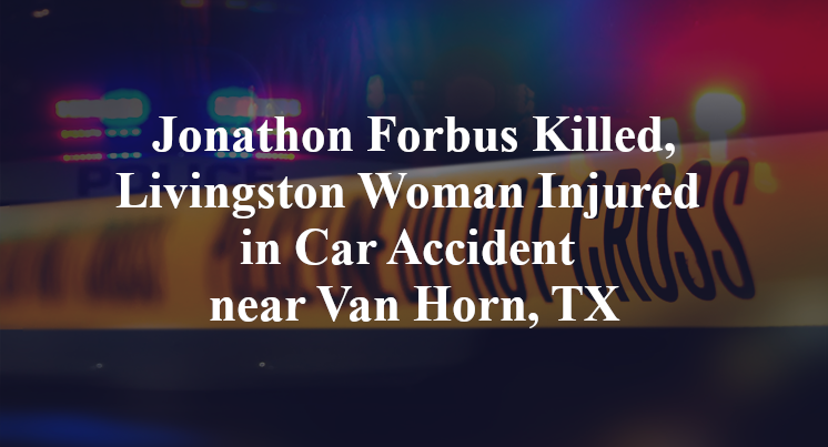 Jonathon Forbus Killed, Livingston Woman Injured in Car Accident near Van Horn, TX