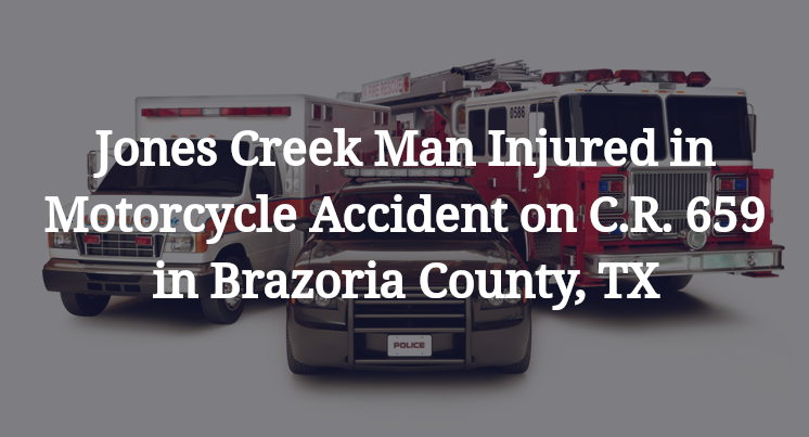 Jones Creek Man Motorcycle Accident on C.R. 659 in Brazoria County, TX