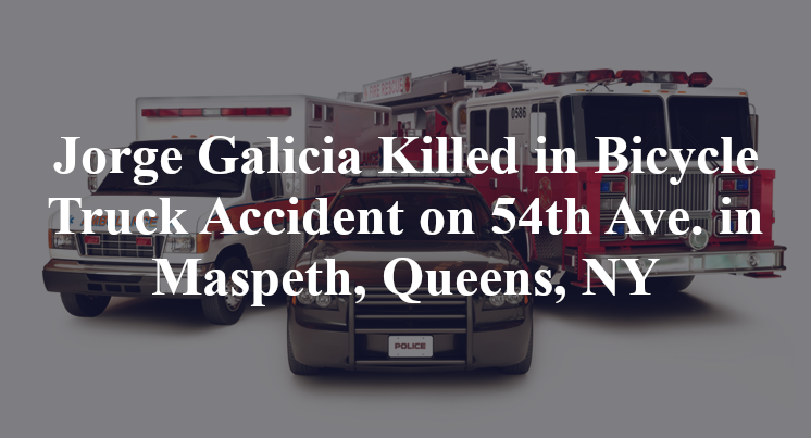 Jorge Galicia Killed in Bicycle Truck Accident on 54th Ave. in Maspeth, Queens, NY