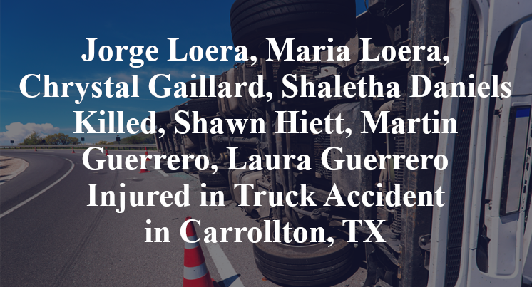 Jorge Loera, Maria Loera, Chrystal Gaillard, Shaletha Daniels Killed, Shawn Hiett, Martin Guerrero, Laura Guerrero Injured in Truck Accident in Carrollton, TX