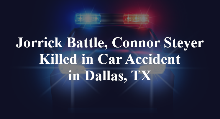 Jorrick Battle, Connor Steyer Killed in Car Accident in Dallas, TX