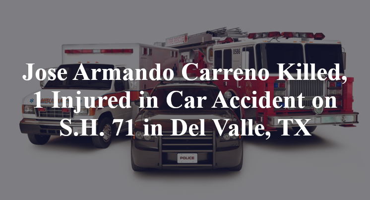 Jose Armando Carreno Killed, 1 Injured in Car Accident on S.H. 71 in Del Valle, TX