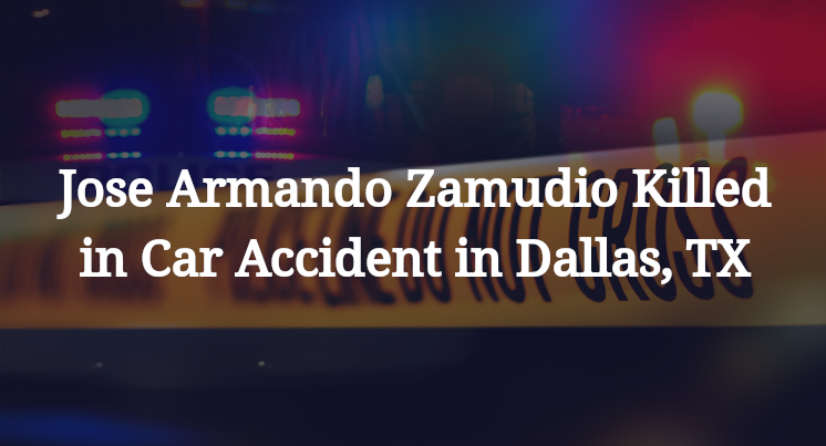 Jose Armando Zamudio Killed in Car Accident in Dallas, TX