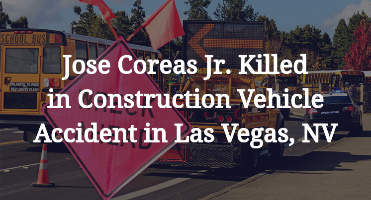 Jose Coreas Jr. Construction Vehicle Accident in Las Vegas, NV