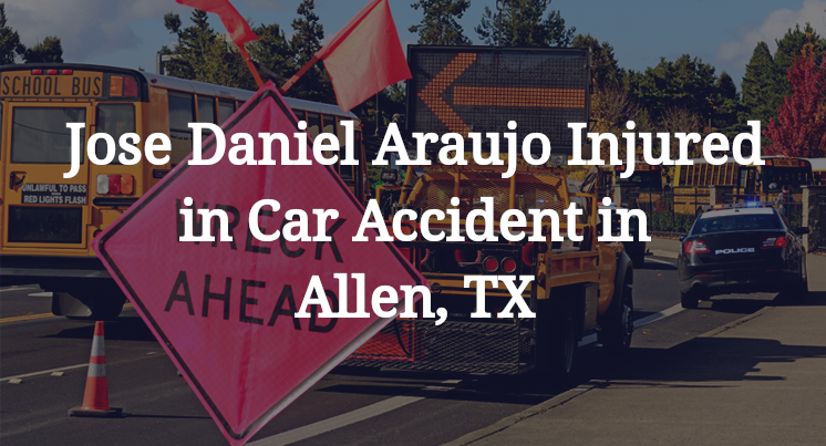 Jose Daniel Araujo Injured in Car Accident in Allen, TX