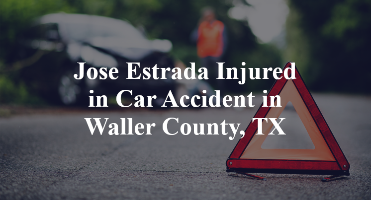 Jose Estrada Car Accident in Waller County, TX