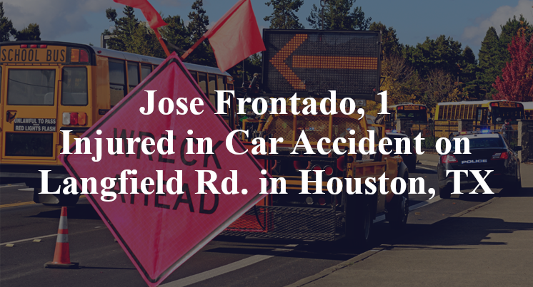 Jose Frontado, 1 Injured in Car Accident on Langfield Rd. in Houston, TX